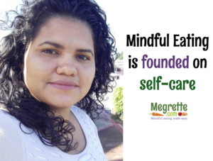 Mindful Eating is Founded in Self-Care - Megrette.com